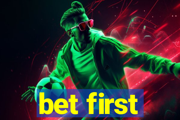 bet first