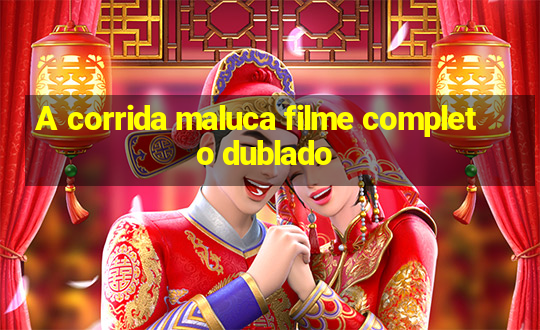 A corrida maluca filme completo dublado