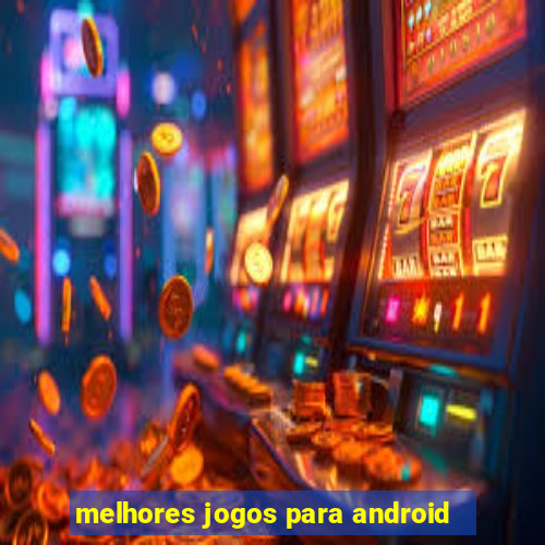 melhores jogos para android