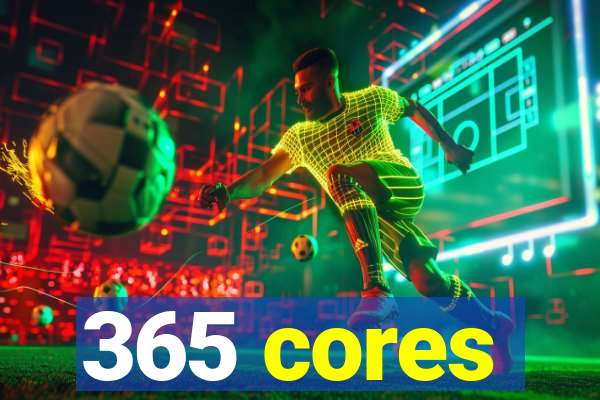 365 cores