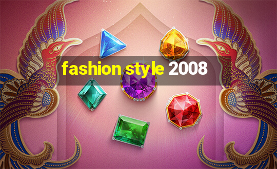 fashion style 2008