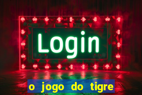 o jogo do tigre paga de verdade