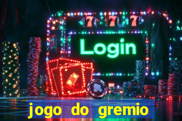 jogo do gremio hoje ao vivo onde assistir