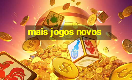 mais jogos novos