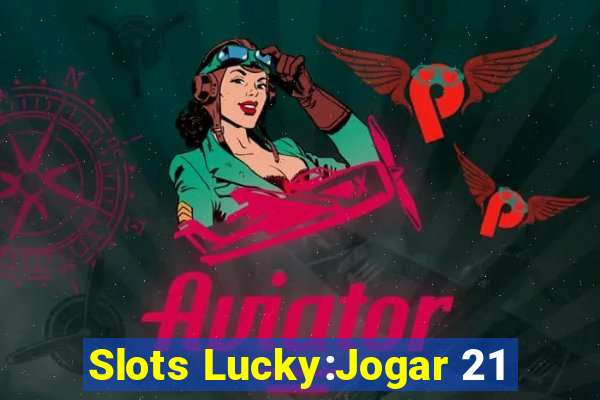 Slots Lucky:Jogar 21