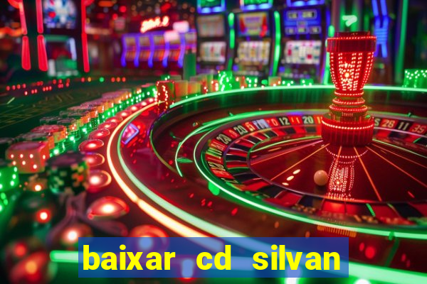 baixar cd silvan santos é hoje