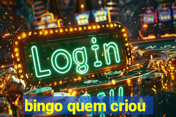 bingo quem criou