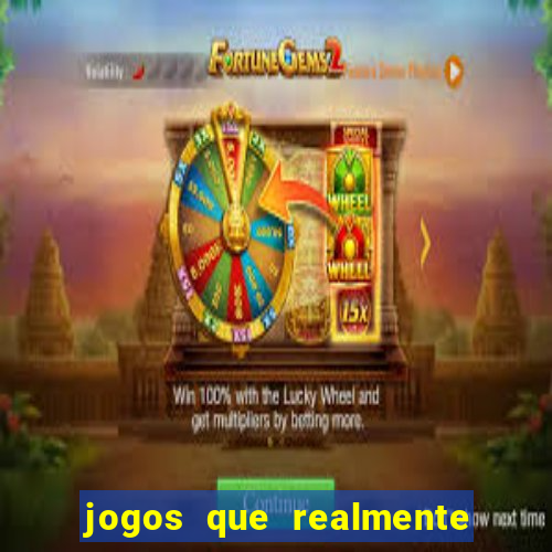 jogos que realmente dar dinheiro