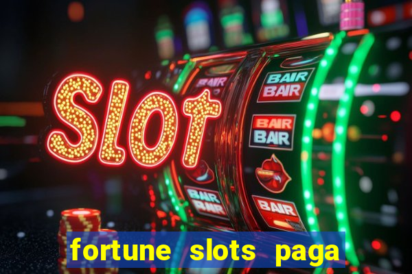 fortune slots paga de verdade