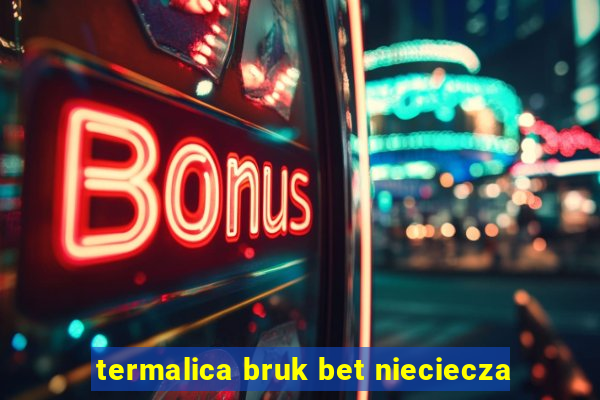 termalica bruk bet nieciecza