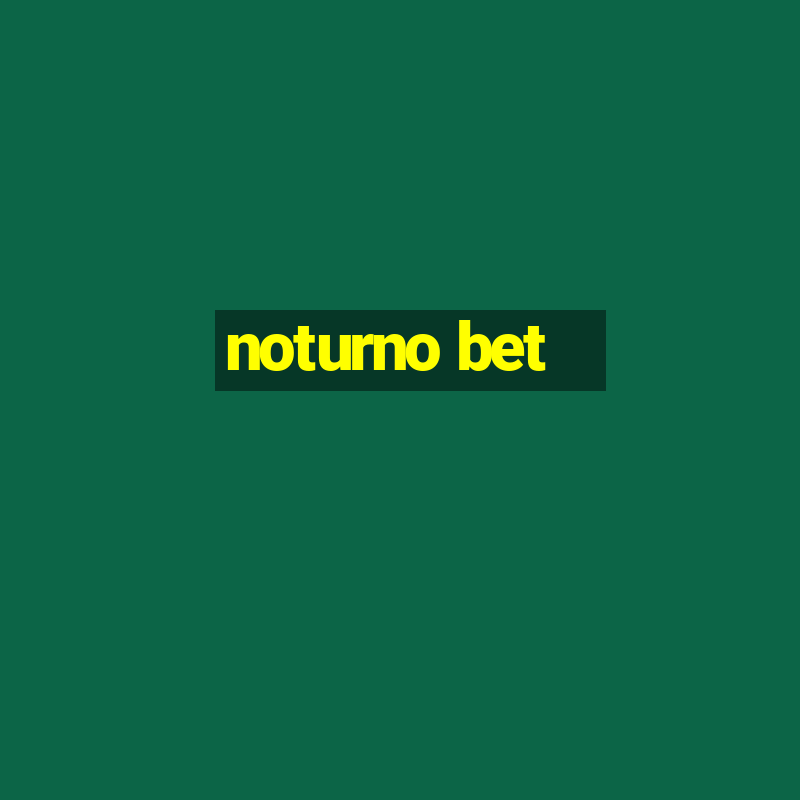 noturno bet