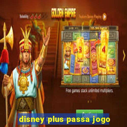 disney plus passa jogo