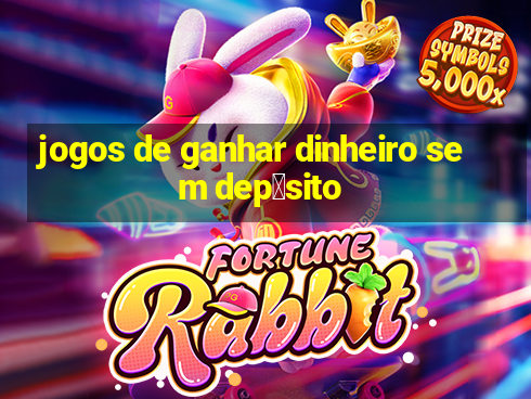 jogos de ganhar dinheiro sem dep贸sito