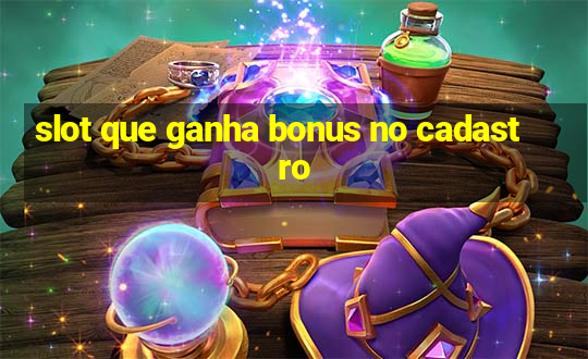 slot que ganha bonus no cadastro