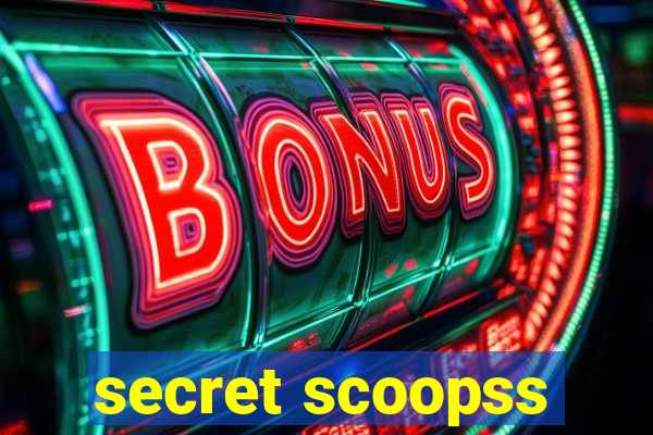 secret scoopss