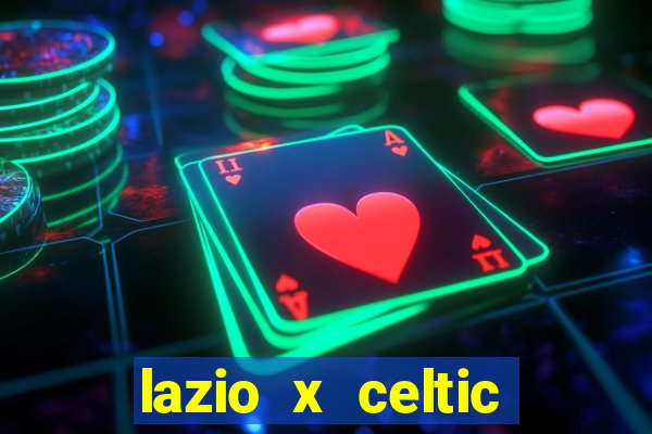 lazio x celtic onde assistir