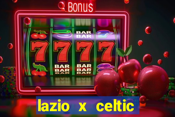 lazio x celtic onde assistir