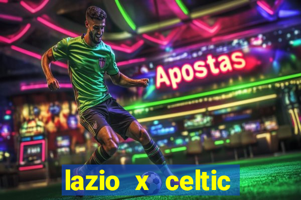 lazio x celtic onde assistir