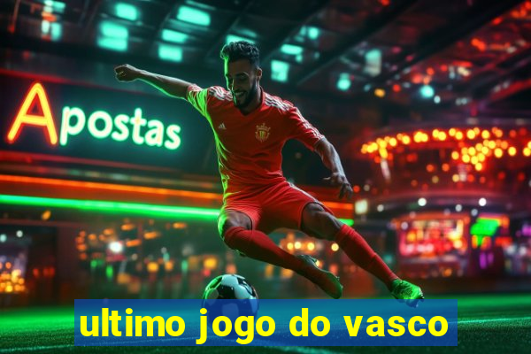 ultimo jogo do vasco