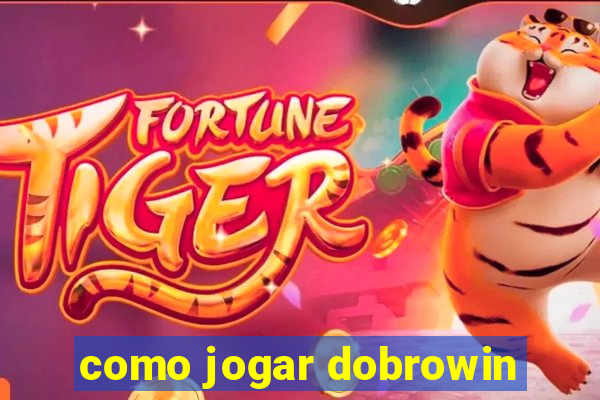 como jogar dobrowin