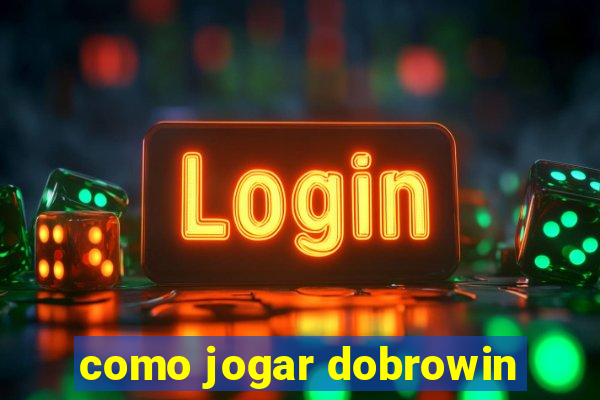 como jogar dobrowin