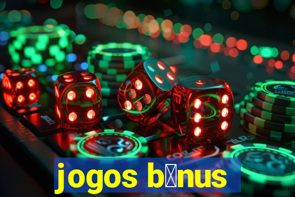 jogos b么nus