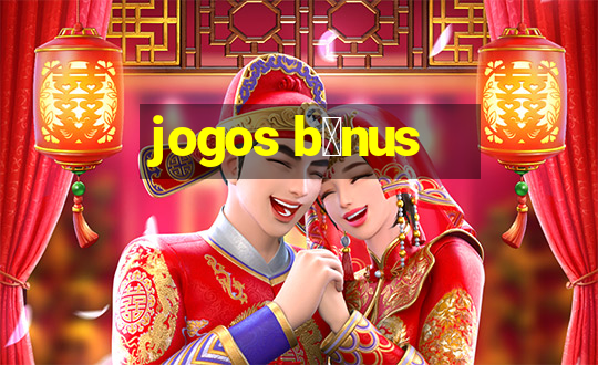 jogos b么nus