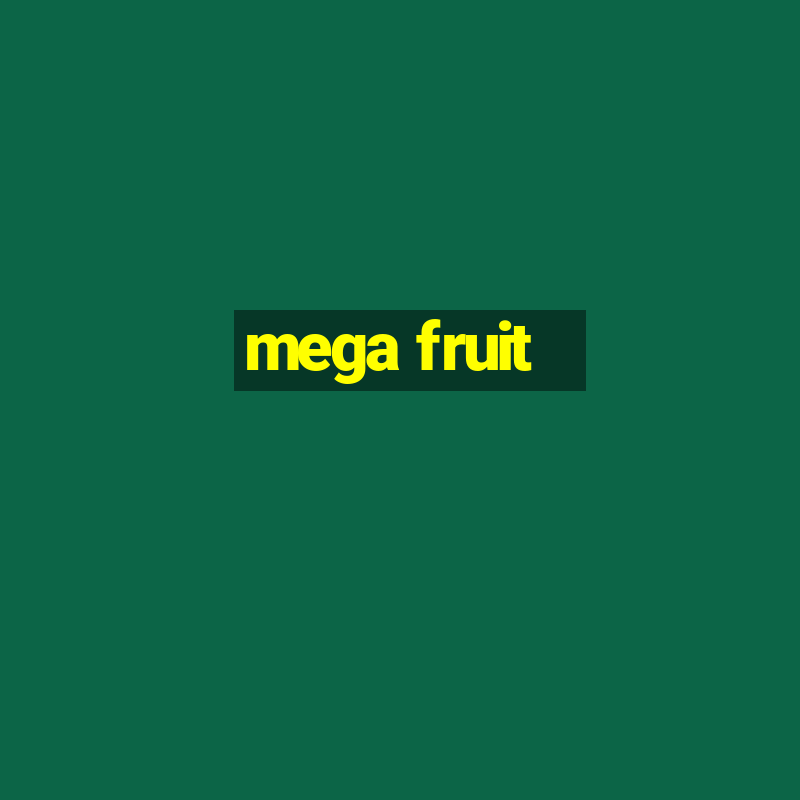 mega fruit