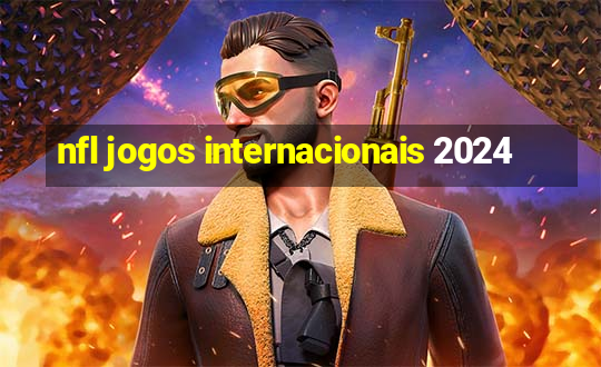 nfl jogos internacionais 2024