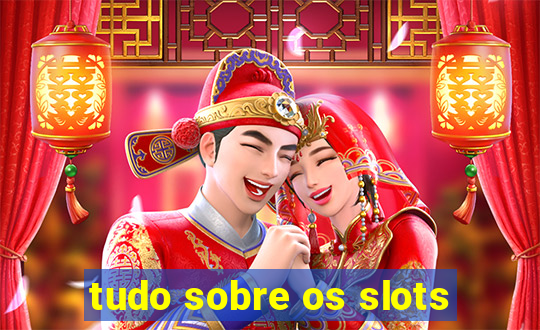 tudo sobre os slots