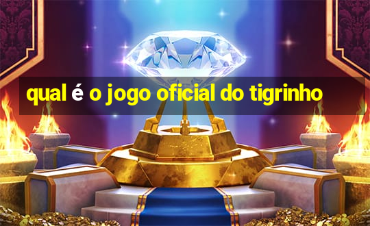 qual é o jogo oficial do tigrinho