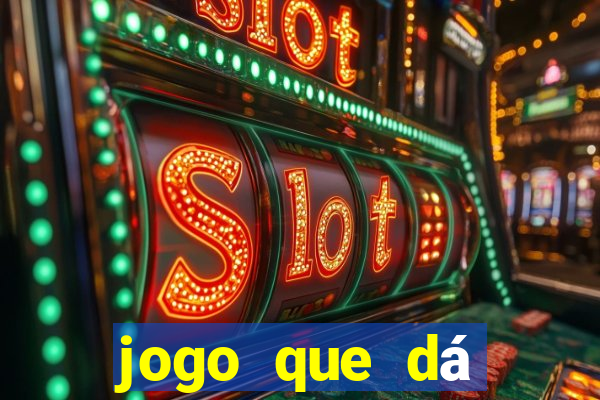 jogo que dá dinheiro de gra?a