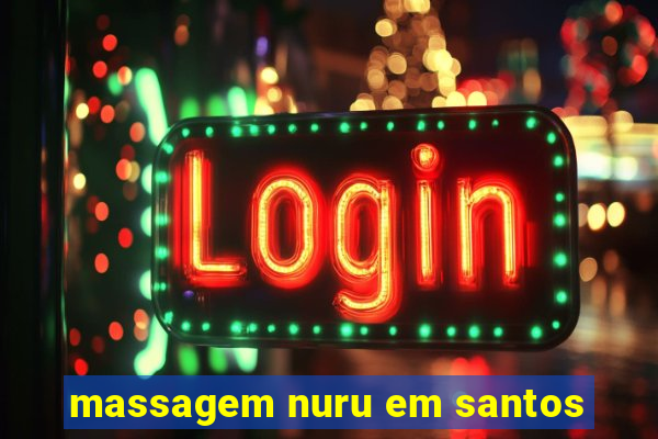 massagem nuru em santos