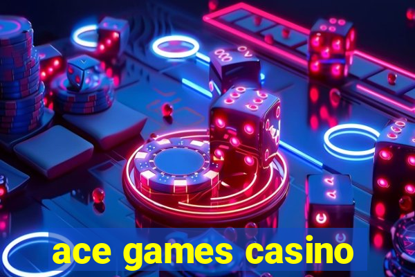 ace games casino