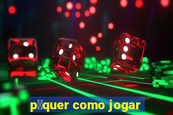 p么quer como jogar