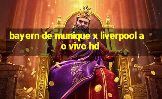 bayern de munique x liverpool ao vivo hd