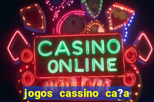 jogos cassino ca?a níqueis grátis