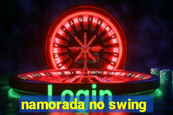 namorada no swing