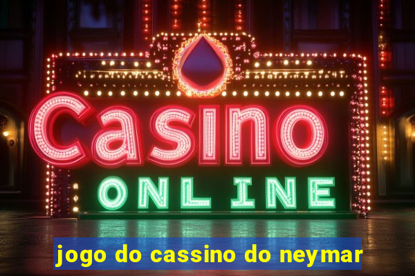 jogo do cassino do neymar