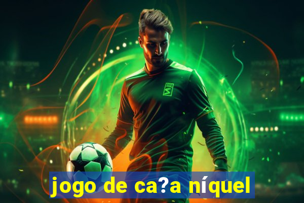 jogo de ca?a níquel