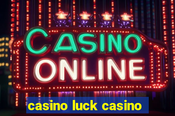 casino luck casino