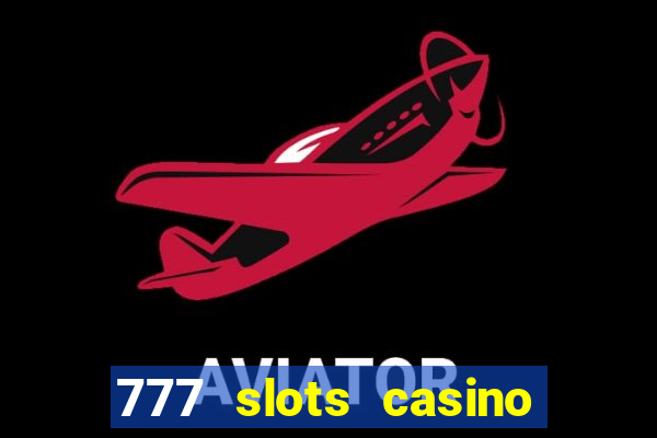 777 slots casino real money