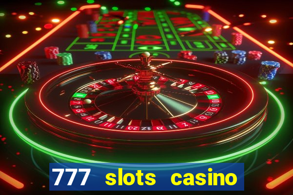 777 slots casino real money