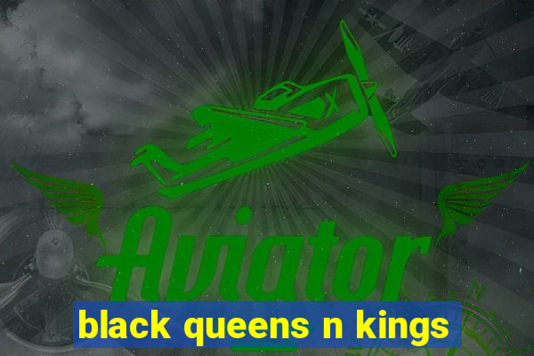 black queens n kings