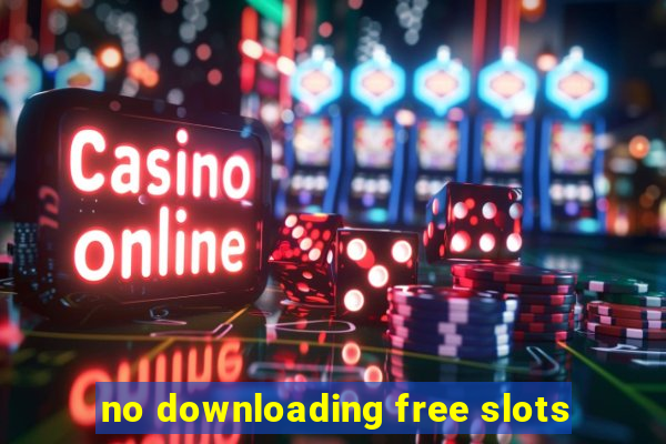 no downloading free slots