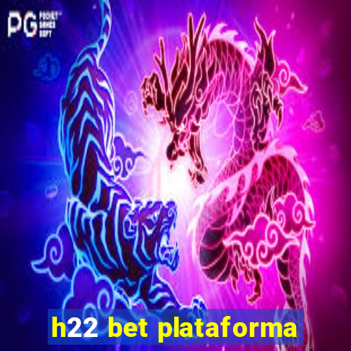 h22 bet plataforma