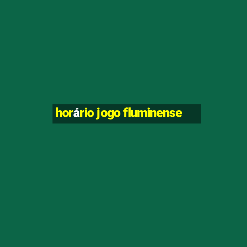 horário jogo fluminense