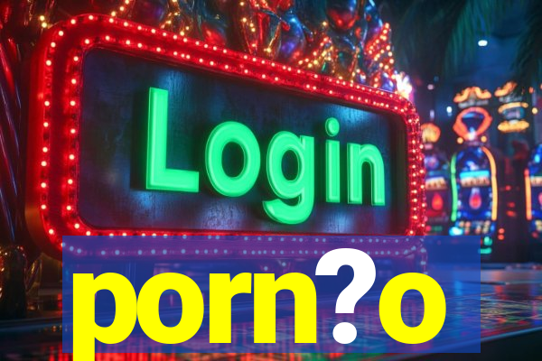 porn?o