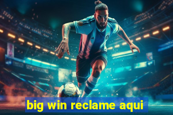 big win reclame aqui