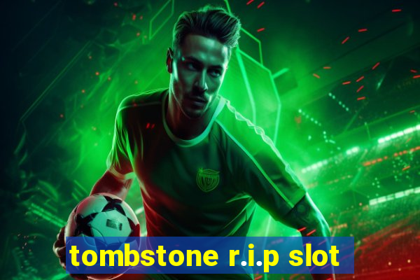 tombstone r.i.p slot